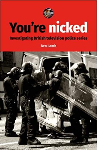 You�re nicked: Investigating British television police series (The Television Series) ebook