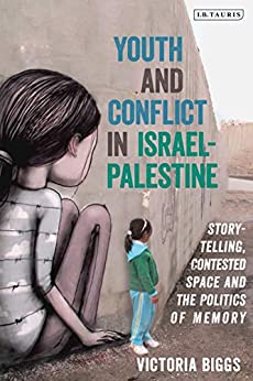 Youth and Conflict in Israel-Palestine: Storytelling, Contested Space and the Politics of Memory ebook
