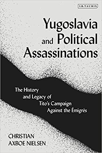 Yugoslavia and Political Assassinations: The History and Legacy of Tito�s Campaign Against the Emigr�s ebook